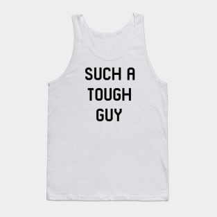 Such a tough guy Tank Top